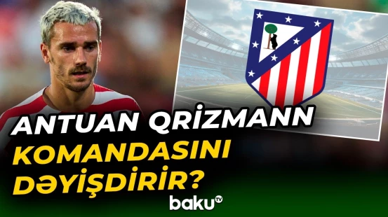 Antuan Qrizmann karyerasını ABŞ-də davam etdirəcək? - Yeni idman xəbərləri - Baku TV