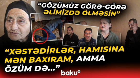 "Həkim də bunları yoxlamayıb ki..." - 5 üzvü xəstə olan çarəsiz ailənin fəryadı  - Baku TV