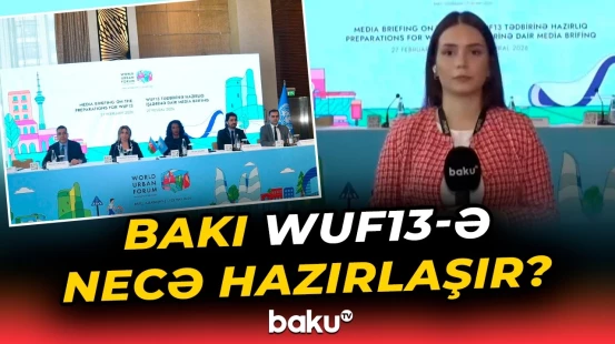 Bakıda WUF13 tədbirinə hazırlıq çərçivəsində hansı işlər görülür? - Baku TV