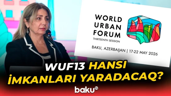 WUF13-ün Azərbaycan üçün önəmi nədir? - Gülşən Rzayeva açıqladı - Baku TV