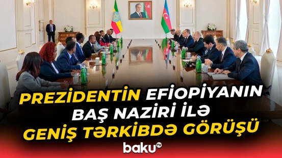 İlham Əliyev Efiopiyanın Baş naziri Abiy Əhməd Əli ilə geniş tərkibdə görüş keçirdi - Baku TV