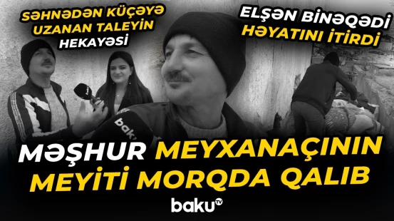 Son illərini plastik qablar və dəmir toplayaraq keçirən meyxanaçı Elşən Binəqədi vəfat etdi