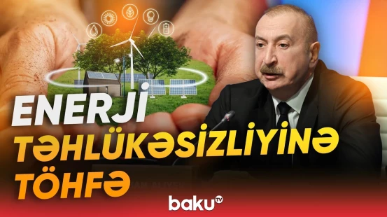 Azərbaycan enerji ehtiyatlarının etibarlı tranzit ölkəsi rolunu oynayır | İlham Əliyev - Baku TV