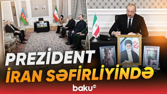 İlham Əliyev İranın ölkəmizdəki səfirliyində olub, başsağlığı verib - Baku TV