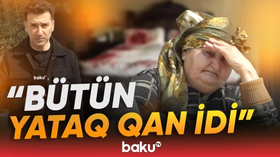 "Dəli olub bu!" - Kişini 23 yerindən bıçaqlayıb öldürdü - "Açmasan, qapını qıracağam!" - Baku TV