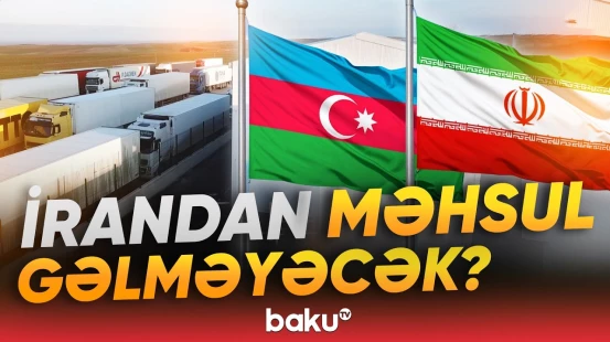 İrandan qida məhsullarının ixracına qadağa | Ekspertlər nələri açıqladı? - Baku TV