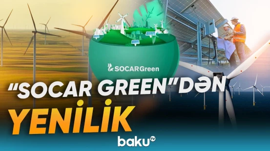 "SOCAR Green" 7 irimiqyaslı layihə həyata keçirir - Baku TV
