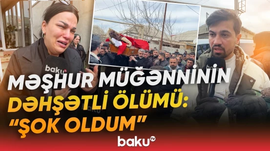 “Sanki qardaşımı itirmişəm” | Məşhur müğənninin ölümünə görə göz yaşları sel oldu - Baku TV
