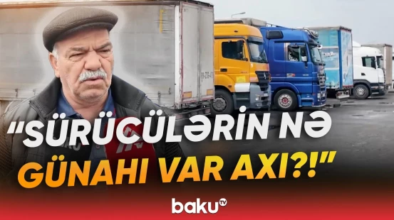 Naxçıvanda sürücülər sərhəddə qalan həmkarlarına görə etiraz ediblər - Baku TV
