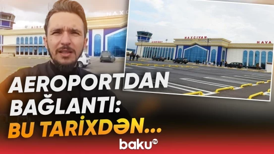 Naxçıvan aeroportu fəaliyyətini bərpa edir | Əməkdaşımız son məlumatları açıqladı - Baku TV
