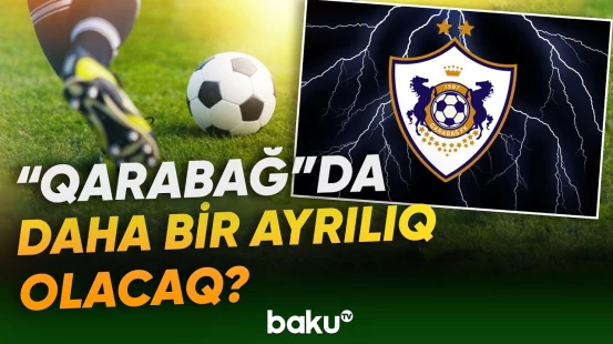 Məşhur futbolçu “Qarabağ” klubu ilə yollarını ayırır? | Günün idman xəbərləri - Baku TV