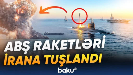 Fars Körfəzində böyük gərginlik | "Tomahawk" raketləri İranı hədəf alır - Baku TV