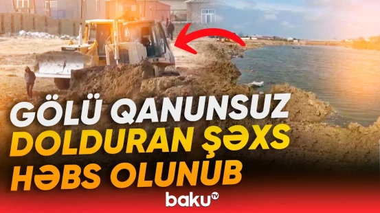 Maştağada gölün doldurulması faktı üzrə hüquqi tədbirlər görülüb - Baku TV