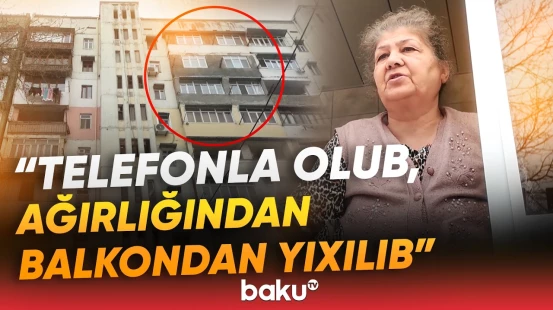 "Yıxılanda ağaca dəyib, onda da..." - Dəhşət: 13 yaşlı qız 9-cu mərtəbədən yıxıldı - Baku TV