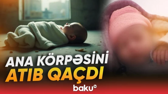 Ana yemək almaq adı ilə evdən çıxıb, geri qayıtmayıb - Baku TV