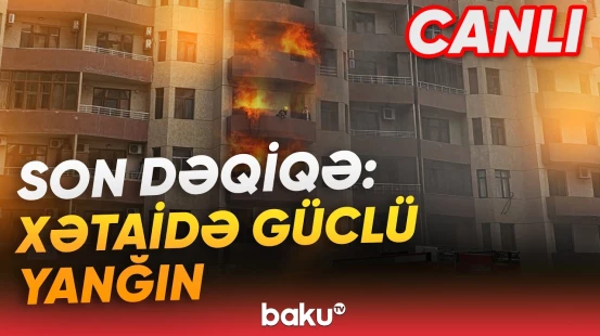 Xətaidə binada yanğın başladı | Hadisə yerindən bağlantı - Baku TV CANLI