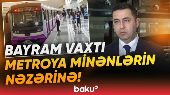 Bakı metrosu Novruz və Ramazan bayramlarında necə işləyəcək? - Baku TV