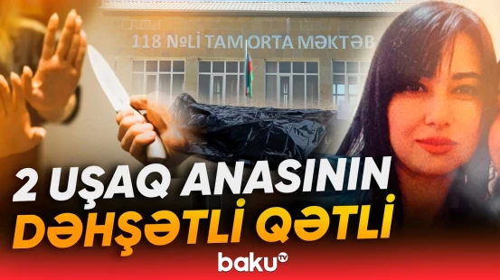 Suraxanıda boşanmaq istəyən qadının dəhşətli sonu - Baku TV