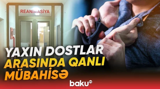 Bayram süfrəsində mübahisə | Dostlardan biri xəstəxanalıq oldu - Baku TV