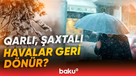 Bu ərazilərdə qar, dolu yağacağı gözlənilir? - Baku TV