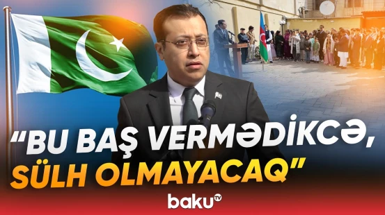 "Mübarizəni davam etdirəcəyik" | Pakistan səfiri Azərbaycana təşəkkür etdi - Baku TV