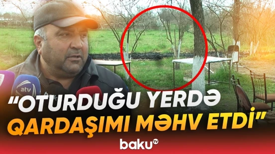 Saatlıda bayram qonaqlığı faciə ilə bitdi | Qardaşı öldürülən şəxs hər şeyi danışdı - Baku TV