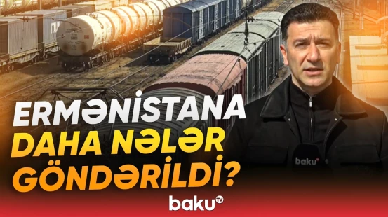 Biləcəridən Ermənistana yola salınan qatarlarla nələr daşındı? - Baku TV
