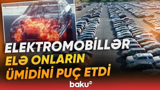 Tanınmış brendlər elektromobillərə niyə "yox" dedi? | "Çin öz xeyrinə olanı edəcək" - Baku TV