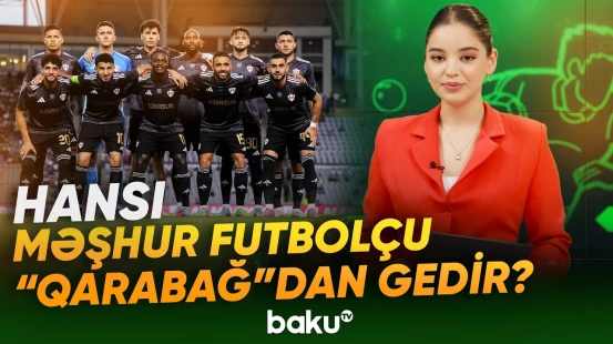 2 oyunçu "Qarabağ"ı tərk edəcək? - Yeni idman xəbərləri - Baku TV