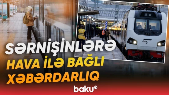 Qatarların qrafikində dəyişiklik olacaq? - ADY hava şəraiti ilə bağlı xəbərdarlıq etdi - Baku TV