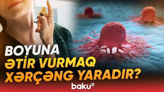 Ətir istifadə edənlərin nəzərinə | Ekspertlərdən vacib açıqlama - Baku TV