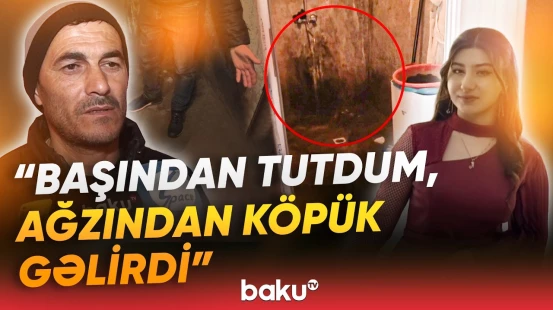 “Dedi, bacım içəridə qalıb, çıxa bilmir” | 18 yaşlı nişanlı qızın faciəvi sonu - Baku TV
