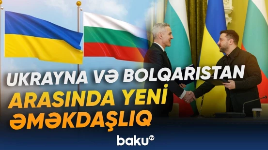 Ukrayna və Bolqarıstan arasında vacib sənədlər imzalandı - Baku TV