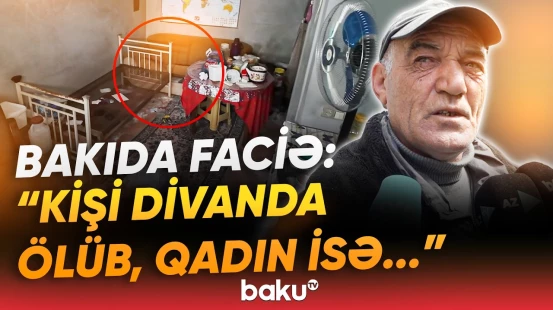 “Bacısı burada ağlayırdı” | Qonşular ər-arvadın faciəvi ölümündən danışdı - Baku TV