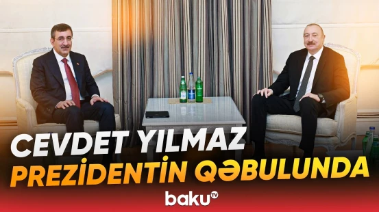 İlham Əliyev Türkiyənin Vitse-prezidenti Cevdet Yılmazı qəbul etdi - Baku TV