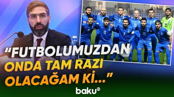 Rövşən Nəcəf Azərbaycan futbolunun vəziyyətini necə dəyərləndirdi? - Baku TV