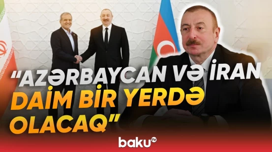 İlham Əliyev Məsud Pezeşkianın Azərbaycana təşəkkür etməsinə münasibət bildirib - Baku TV