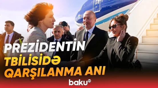 Azərbaycan Prezidenti Gürcüstanda dövlət səfərindədir - Baku TV