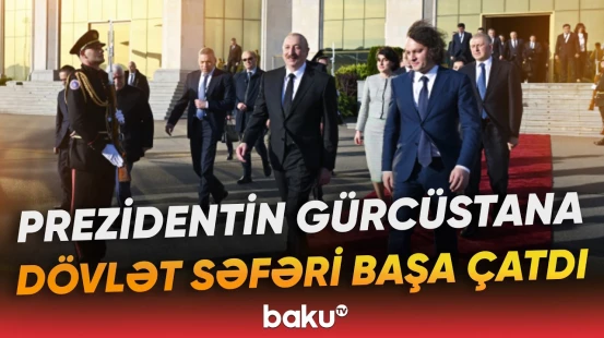 İlham Əliyev Gürcüstandan belə yola salındı - Baku TV