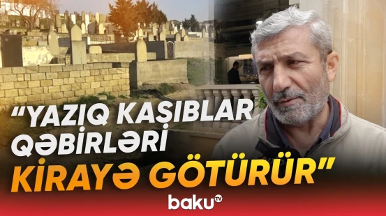 "Basdırılan adama bunu etmək günahdır" | Məzarların kirayə verilməsi müzakirələrə səbəb oldu