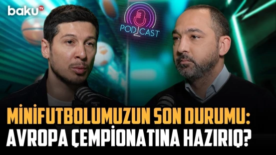 Minifutbol millimiz Avropa çempionatına hazırlaşır: "Zirə"nin baş məşqçisi sualları cavablandırdı
