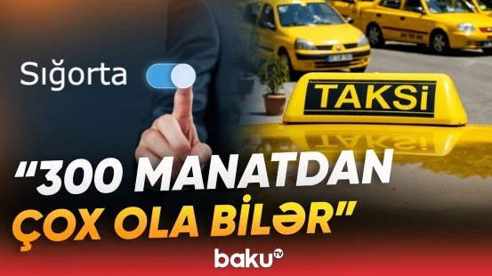 “Əvvəl 50 ödəyirdilərsə...” | Taksi sürücüləri nə qədər sığorta haqqı ödəməli olacaq? - Baku TV