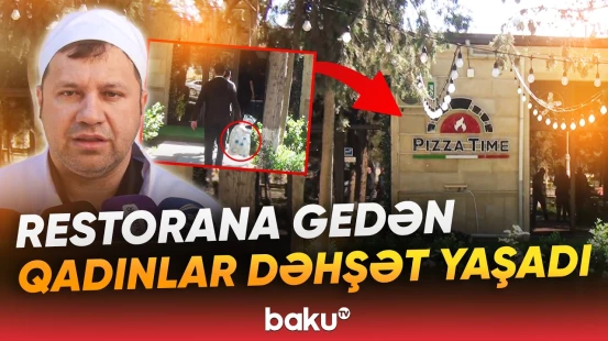 5 qadının aqibəti necə oldu? - Qorxunc hadisədən sonra restoran bağlandı - Baku TV