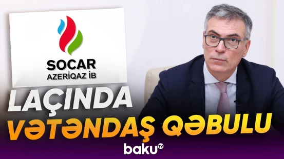 SOCAR-ın "Azəriqaz" İB-nin baş direktoru Laçında vətəndaşları qəbul edəcək - Baku TV