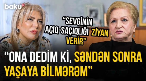 “Bu sirri danışmaq tərbiyəsizlikdir” - Mahcamal Babayevanın yaşadığı ağır hadisə - O VAXTLAR