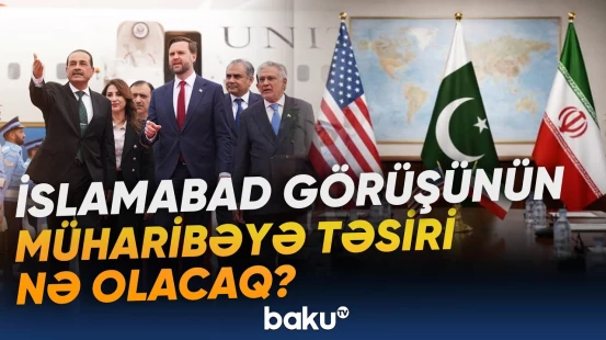 İslamabad danışıqlarından gözləntilər | İranın razılaşma şərtlərinə əməl etməmə səbəbləri - Baku TV