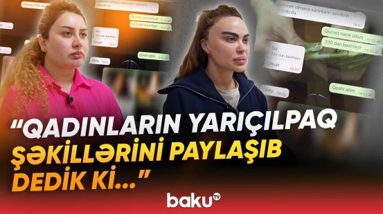 İş adı ilə "əxlaqsızlıq yuvası" qurdular | "Bir çox qadını bu işə cəlb etmişəm" - Baku TV
