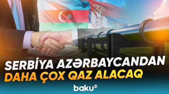 Serbiya Azərbaycandan nə qədər qaz tədarük etməyi planlayır? - Baku TV