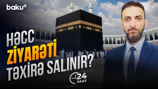 Yaxın Şərqdəki vəziyyətin ziyarətə təsiri olacaq? | QMİ rəsmisindən açıqlama - 24 SAAT