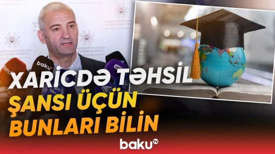 Xaricdə təhsil almaq istəyənlərin nəzərinə | "33 ölkənin 230-dan çox universiteti..." - Baku TV